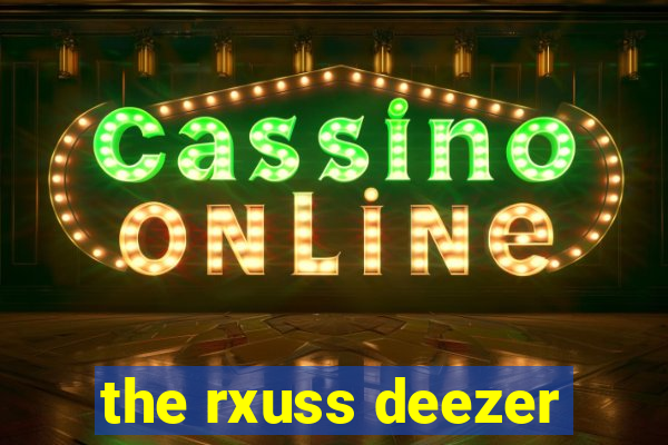 the rxuss deezer